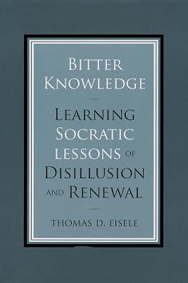 Bitter Knowledge: Learning Socratic Lessons of Disillusion and Renewal by Eisele, Thomas D. | Hardcover | Western Philosophy: Ancient 2