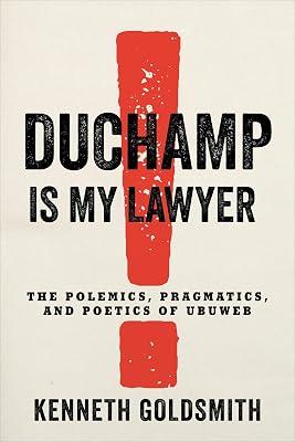 Duchamp Is My Lawyer: The Polemics, Pragmatics, and Poetics of Ubuweb by Goldsmith, Kenneth | Paperback | Art 2