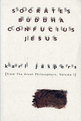 Socrates, Buddha, Confucius, Jesus: From the Great Philosophers, Volume I by Karl Jaspers | Paperback | Philosophy 2