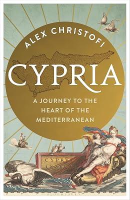 Cypria: A Journey to the Heart of the Mediterranean by Christofi, Alex | Hardcover | History 2