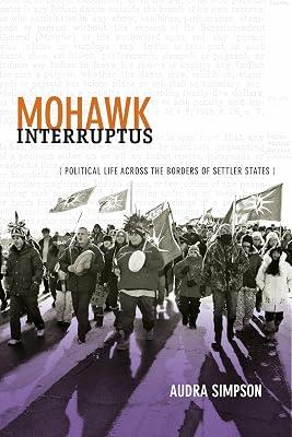 Mohawk Interruptus: Political Life Across the Borders of Settler States by Simpson, Audra | Hardcover | Indigenous Peoples 2
