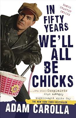 In Fifty Years We'll All Be Chicks by Carolla, Adam | Paperback | Humor 2