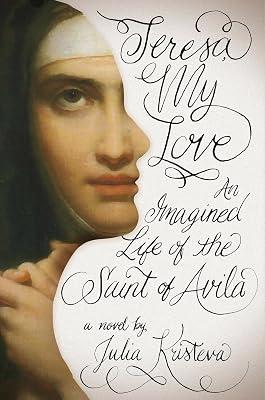 Teresa, My Love: An Imagined Life of the Saint of Avila by Kristeva, Julia | Hardcover | Biography & Autobiography 2