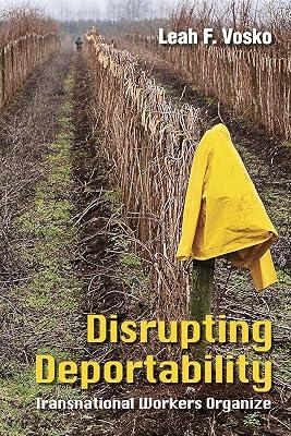 Disrupting Deportability: Transnational Workers Organize by Vosko, Leah F. | Paperback | Canada 2