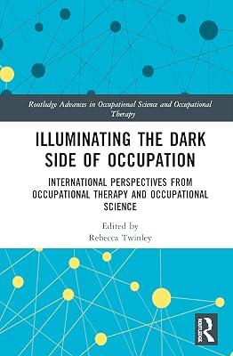 Illuminating The Dark Side of Occupation: International Perspectives from Occupational Therapy and Occupational Science (Routledge Advances in Occupational Science and Occupational Therapy) | Hardcover | Psychological Theory 2