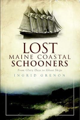 Lost Maine Coastal Schooners: From Glory Days to Ghost Ships by Grenon, Ingrid | Paperback | History 2