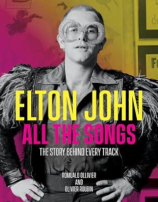 Elton John All the Songs: The Story Behind Every Track by Roubin, Olivier; Ollivier, Romuald | Hardcover | Individual Composers & Musicians 2