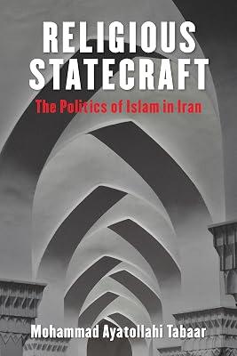 Religious Statecraft: The Politics of Islam in Iran by Tabaar, Mohammad Ayatollahi | Hardcover | Religion 2