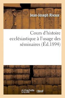 Cours d'Histoire Ecclésiastique À l'Usage Des Séminaires by Rivaux-J-J | Paperback | Christian Life & Practice 2