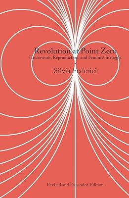 Revolution At Point Zero (2nd. Edition): Housework, Reproduction, and Feminist Struggle by Federici, Silvia | Paperback | Social Science 2