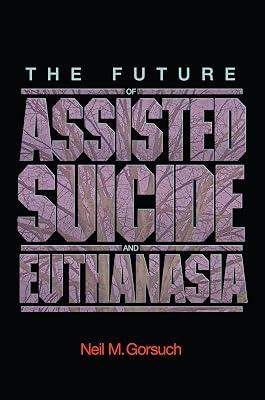 The Future of Assisted Suicide and Euthanasia: 55 (New Forum Books) by Gorsuch, Neil M. | Paperback | Law 2