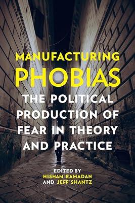 Manufacturing Phobias: The Political Production of Fear in Theory and Practice | Paperback | Political Science 2