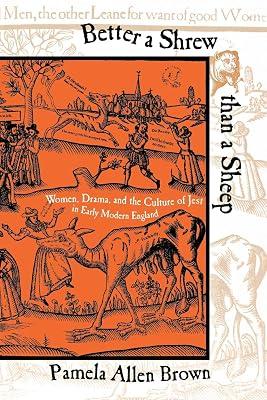 Better a Shrew Than a Sheep: Women, Drama, and the Culture of Jest in Early Modern England by Brown, Pamela Allen | Paperback | Literary Criticism 2
