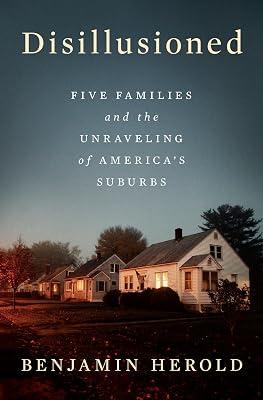 Disillusioned: Five Families and the Unraveling of America's Suburbs by Herold, Benjamin | Hardcover | Political Science 2