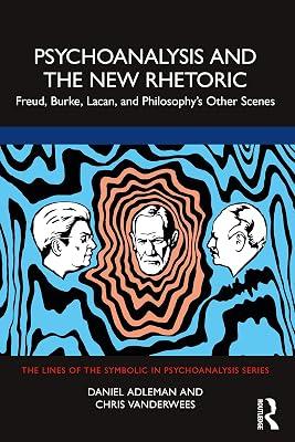 Psychoanalysis and the New Rhetoric: Freud, Burke, Lacan, and Philosophy's Other Scenes (The Lines of the Symbolic in Psychoanalysis Series) by Adleman, Daniel; Vanderwees, Chris | Paperback | Psychology 2