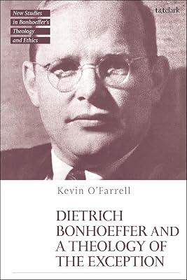 Dietrich Bonhoeffer and a Theology of the Exception (T&T Clark New Studies in Bonhoeffer’s Theology and Ethics) by Ofarrell, Kevin | Hardcover | Religion 2