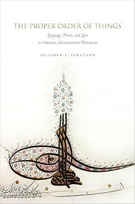 The Proper Order of Things: Language, Power, and Law in Ottoman Administrative Discourses by Ferguson, Heather L. | Hardcover | Middle Eastern History 2