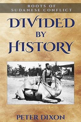 Divided by History: Roots of Sudanese Conflict by Dixon, Peter | Paperback | African History 2
