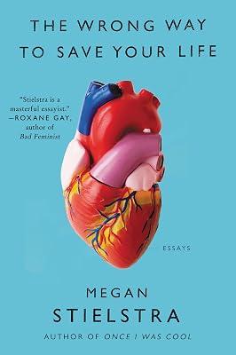 The Wrong Way to Save Your Life: Essays by Stielstra, Megan | Paperback | Literary Collections 2