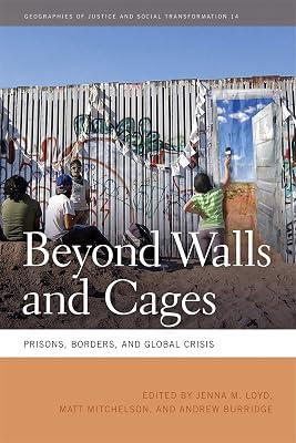 Beyond Walls and Cages: Prisons, Borders, and Global Crisis: 14 (Geographies of Justice and Social Transformation) | Paperback | Social Science 2