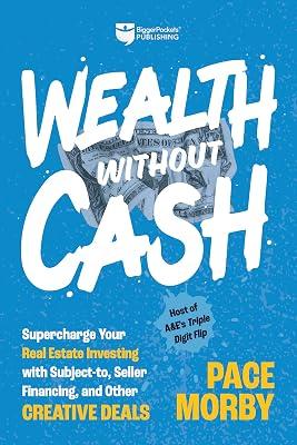 Wealth without Cash: Supercharge Your Real Estate Investing with Subject-to, Seller Financing, and Other Creative Deals by Morby, Pace | Hardcover | Business & Economics 2