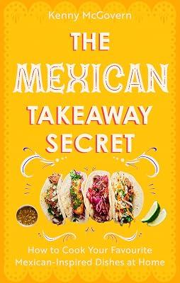The Mexican Takeaway Secret: How to Cook Your Favourite Mexican-Inspired Dishes at Home by McGovern, Kenny | Paperback | National & Regional Cuisine 2