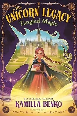 The Unicorn Legacy: Tangled Magic by Benko, Kamilla | Hardcover | Juvenile Fiction 2