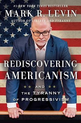 Rediscovering Americanism: And the Tyranny of Progressivism by Levin, Mark R. | Paperback | Political Science 2