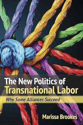 The New Politics of Transnational Labor: Why Some Alliances Succeed by Brookes, Marissa | Hardcover | Trade Unions 2