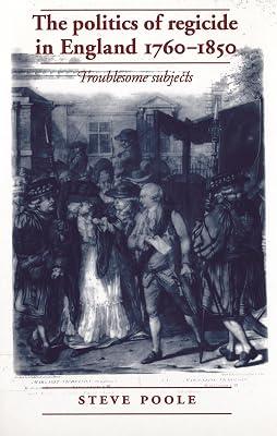 The Politics of Regicide in England, 1760-1850: Troublesome Subjects by Poole, Steve | Paperback | History 2