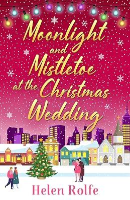 Moonlight and Mistletoe at the Christmas Wedding: A heartwarming, romantic festive read from Helen Rolfe (New York Ever After) by Rolfe, Helen | Paperback | Adult & Contemporary Romance 2