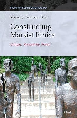 Constructing Marxist Ethics: Critique, Normativity, Praxis: 74 (Studies in Critical Social Sciences, 74) | Hardcover | Social Science 2