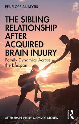 The Sibling Relationship After Acquired Brain Injury: Family Dynamics Across the Lifespan (After Brain Injury: Survivor Stories) by Analytis, Penelope | Paperback | Psychological Theory 2