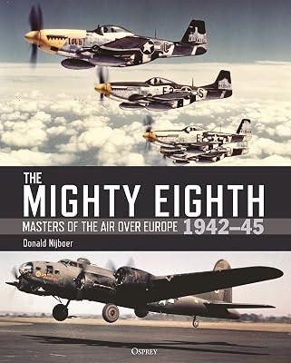 The Mighty Eighth: Masters of the Air over Europe 1942-45 by Donald Nijboer | Hardcover | History 2