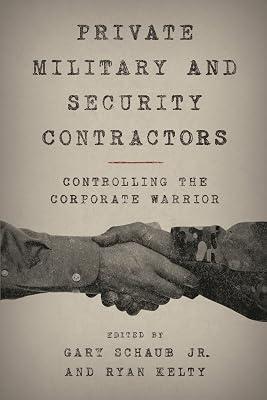 Private Military and Security Contractors: Controlling the Corporate Warrior | Paperback | Political Science 2