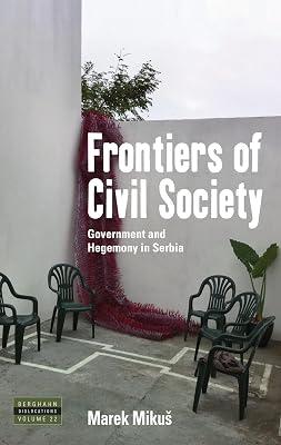Frontiers of Civil Society: Government and Hegemony in Serbia: 22 (Dislocations, 22) by Mikuš, Marek | Library | Politics & Government 2