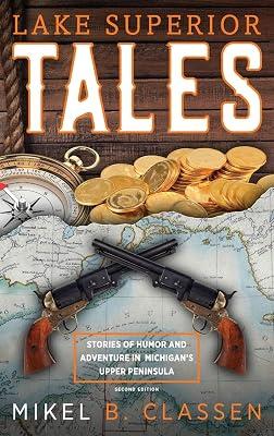 Lake Superior Tales: Stories of Humor and Adventure in Michigan's Upper Peninsula, 2nd Edition by Classen, Mikel B | Hardcover | Modern & Contemporary Fiction (Post C 1945) 2