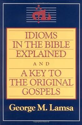 Idioms in the Bible Explained and a Key to the Original Gospel: A Key to the Original Gospels by Lamsa, George M. | Paperback | Religion 2