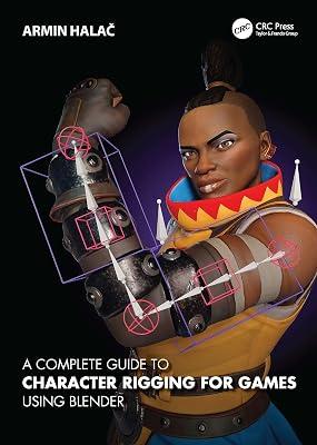 A Complete Guide to Character Rigging for Games Using Blender by Halač, Armin | Paperback | 3D Graphics: Games Programming 2
