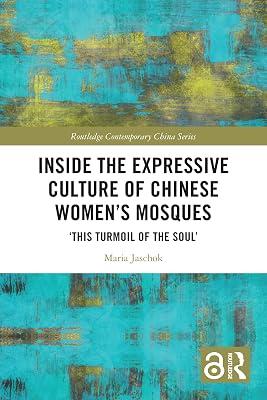 Inside the Expressive Culture of Chinese Women's Mosques: ‘this Turmoil of the Soul’: ‘this Turmoil of the Soul’ (Routledge Contemporary China Series) by Jaschok, Maria | Paperback | Religion 2