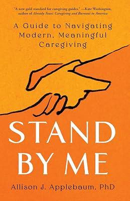 Stand By Me: A Guide to Navigating Modern, Meaningful Caregiving by Applebaum PhD, Allison J. | Hardcover | Health & Fitness 2
