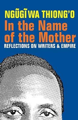 In the Name of the Mother: Reflections on Writers & Empire by Wa Thiong'o, Ngugi | Paperback | Literary Criticism 2