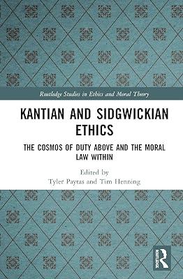 Kantian and Sidgwickian Ethics: The Cosmos of Duty Above and the Moral Law Within (Routledge Studies in Ethics and Moral Theory) | Hardcover | Ethics And Moral Philosophy 2