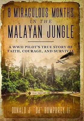 8 Miraculous Months in the Malayan Jungle: A WWII Pilot's True Story of Faith, Courage, and Survival by Humphrey II, Donald J Dj | Hardcover | Autobiography: Historical 2