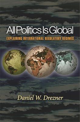 All Politics Is Global: Explaining International Regulatory Regimes by Drezner, Daniel W. | Paperback | Political Science 2