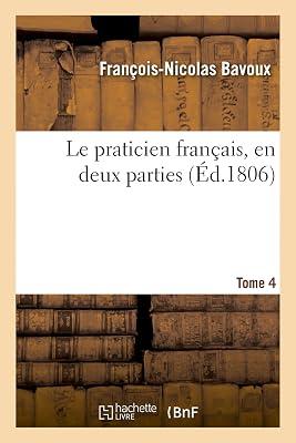 Le Praticien Franais, En Deux Parties. Tome 4 (Sciences Sociales) by Bavoux, Franois-Nicolas | Paperback | Jurisprudence & General Issues 2