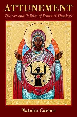 Attunement: The Art and Politics of Feminist Theology (American Academy of Religion: Reflection and Theory in the Study of Religion) by Carnes, Natalie | Paperback | Religion 2