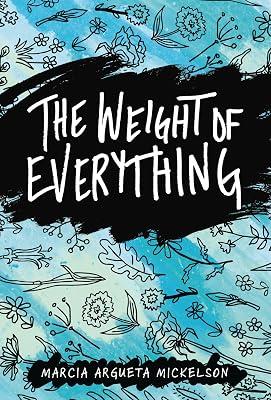 WEIGHT OF EVERYTHING by Mickelson, Marcia Argueta | Hardcover | Young Adult Fiction 2