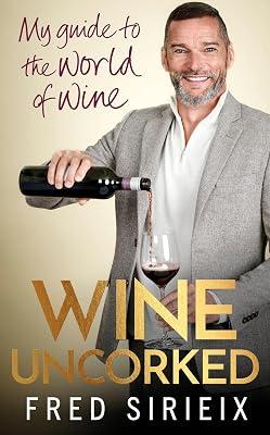 Wine Uncorked: My guide to the world of wine by Sirieix, Fred | Hardcover | Alcoholic Beverages 2