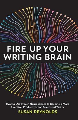 Fire Up Your Writing Brain: How to Use Proven Neuroscience to Become a More Creative, Productive, and Successful Writer by Susan Reynolds | Paperback | Language Arts & Disciplines 2